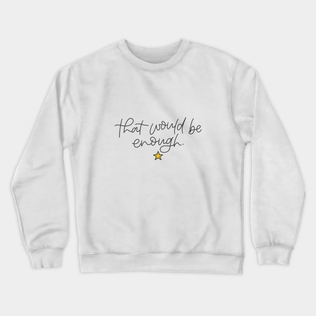 Hamilton - That Would Be Enough Crewneck Sweatshirt by cheekymare